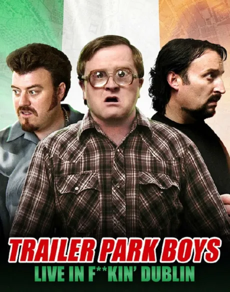 Trailer Park Boys: Live in F**kin’ Dublin